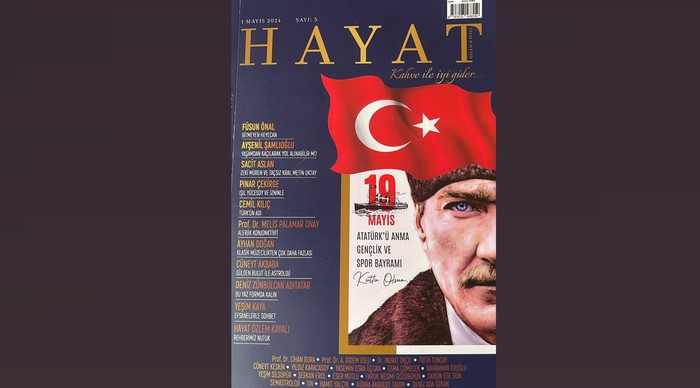 'Hayat Dergisi' Mayıs sayısı dopdolu içeriğiyle okurlarıyla buluştu