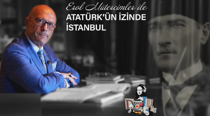 Erol Mütercimler ile Atatürk'ün İzinde İstanbul